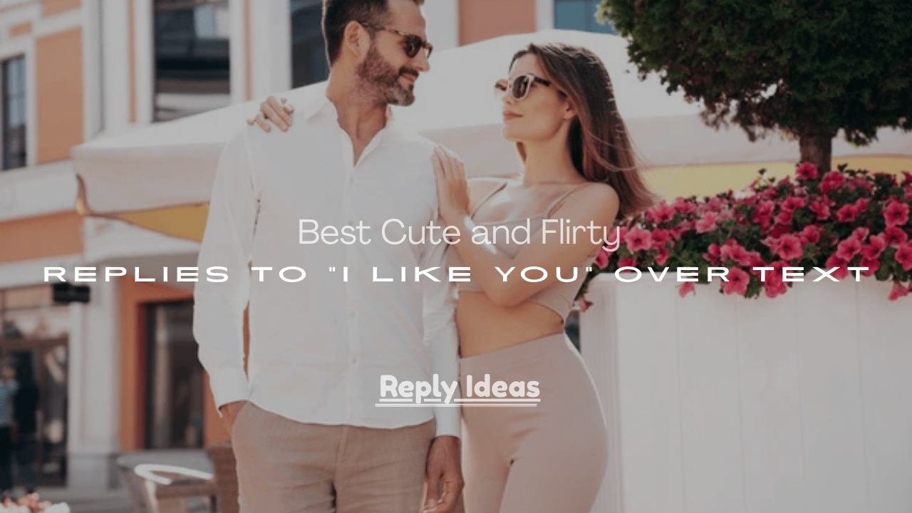 Flirty Replies to “I Like You” Over Text