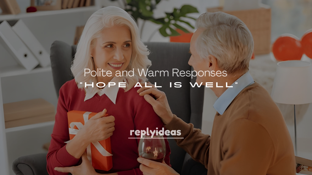 250+ Polite and Warm Responses to “Hope All Is Well” Messages