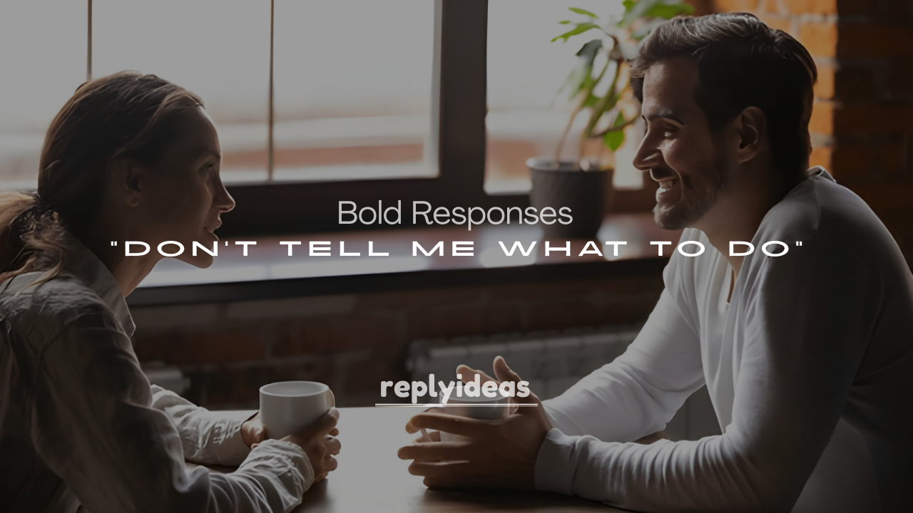 250+ Witty and Bold Responses to “Don’t Tell Me What to Do”