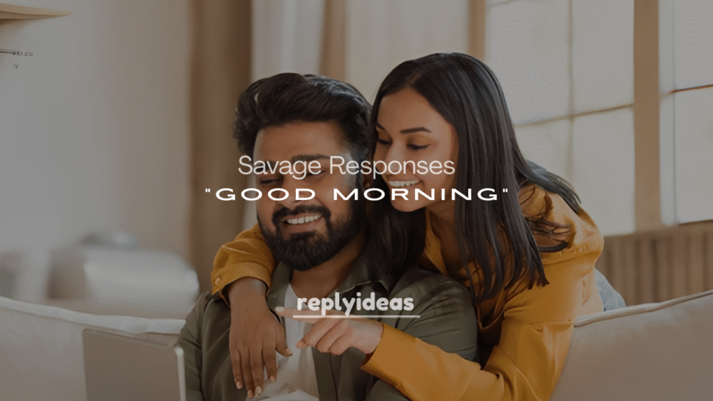 Funny and Savage Responses to “Good Morning”