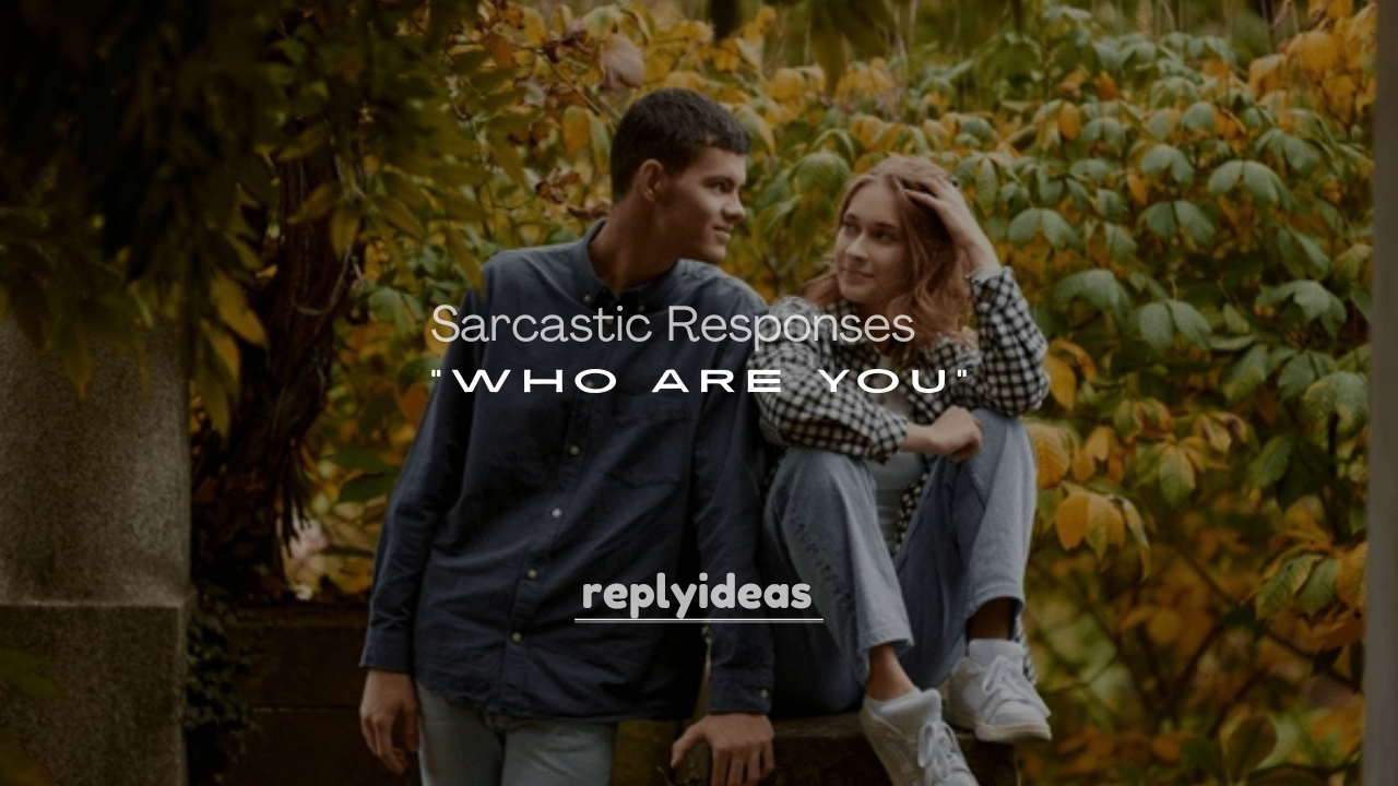 250+ Funny and Sarcastic Responses to “Who Are You”