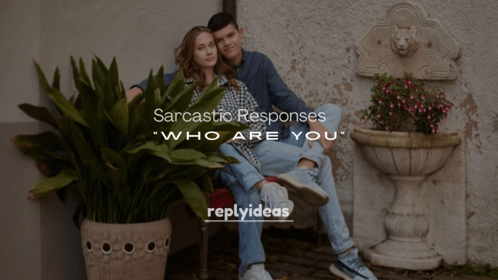 250+ Funny and Sarcastic Responses to “Who Are You”