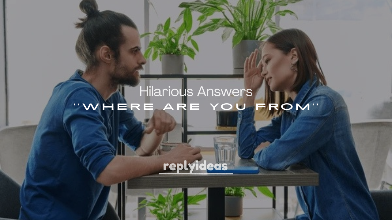 250+ Hilarious Answers to Where Are You From