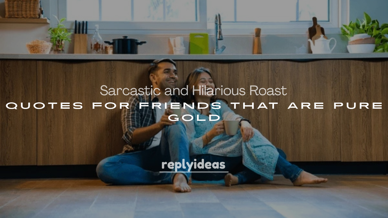 250+ Sarcastic and Hilarious Roast Quotes for Friends That Are Pure Gold