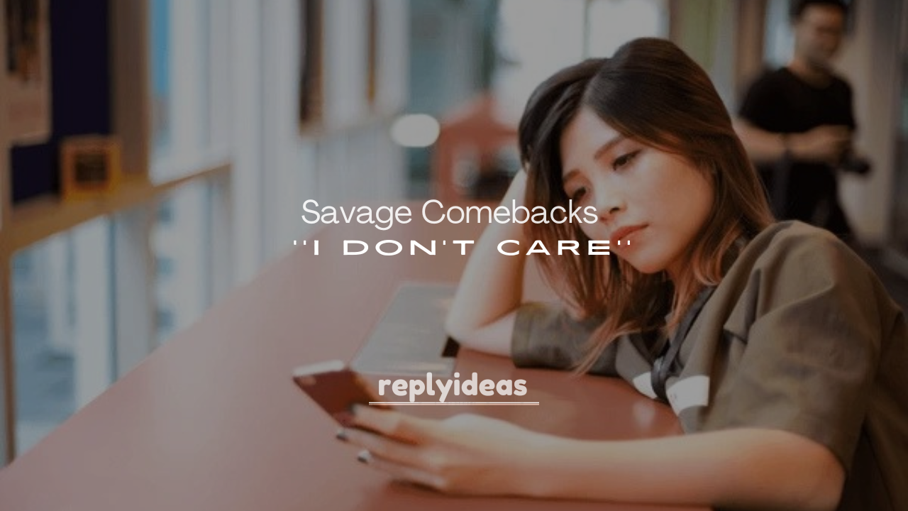 250+ Savage Comebacks to I Don’t Care