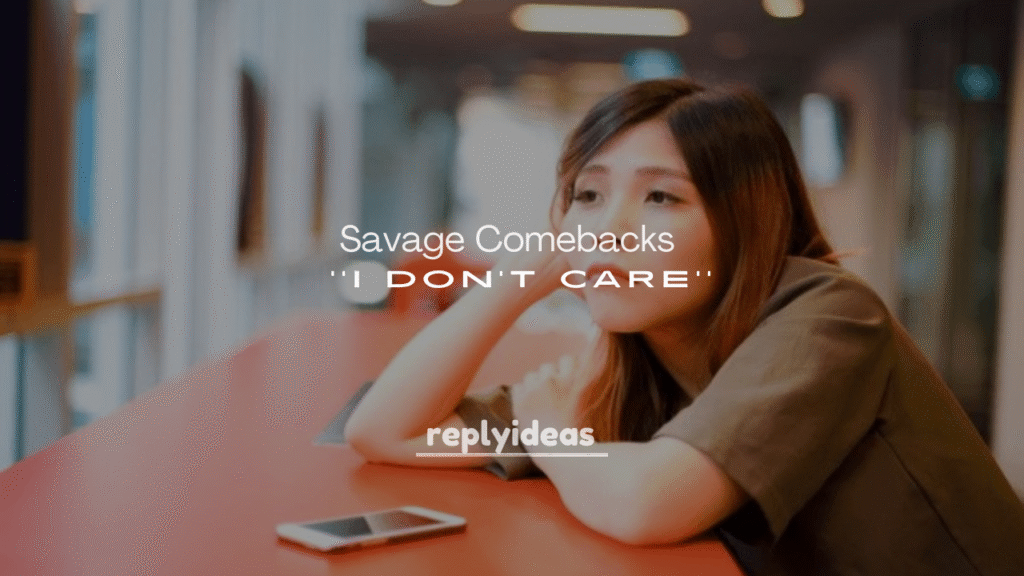 Savage Comebacks to "I Don’t Care"