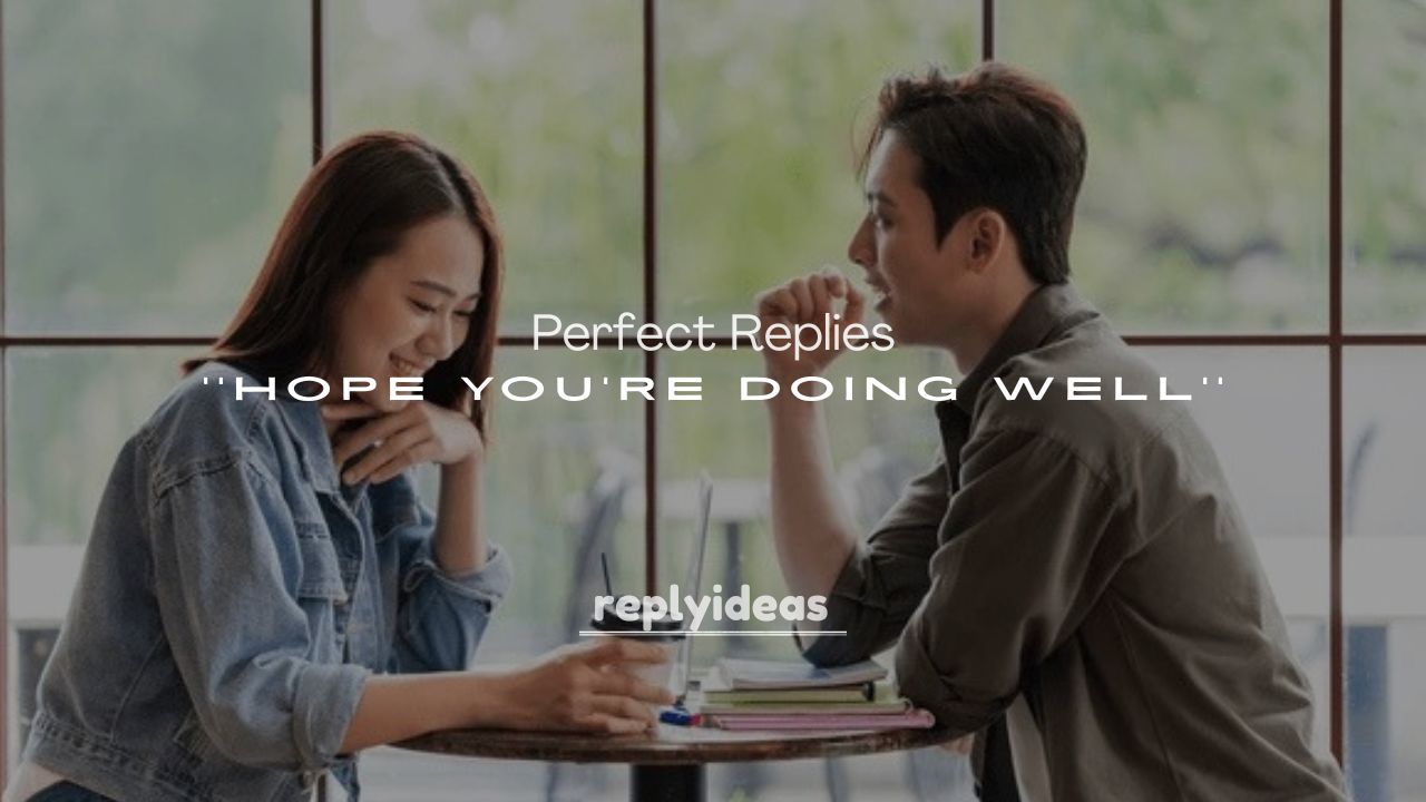 250+ Perfect Replies to Hope You’re Doing Well