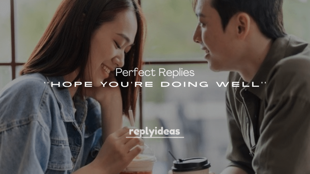 Perfect Replies to Hope You’re Doing Well