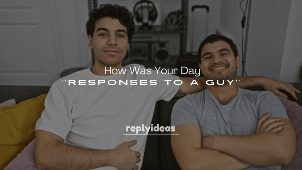 How Was Your Day Responses to a Guy