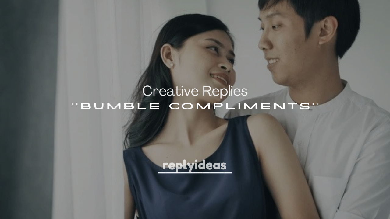 250+ Creative Replies to Bumble Compliments
