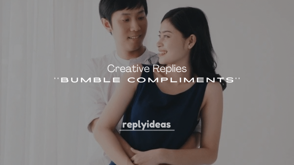 Creative Replies to Bumble Compliments