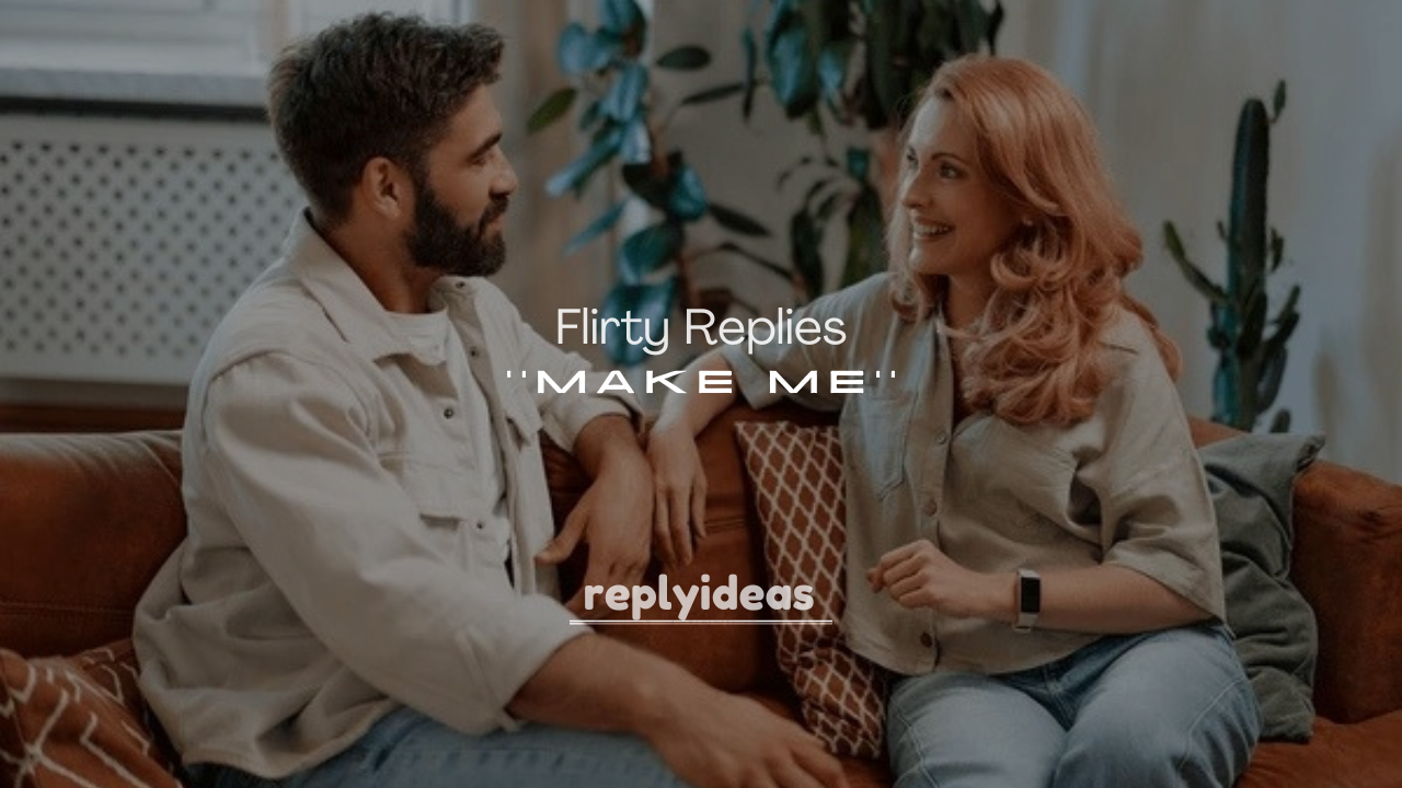 250+ Romantic and Flirty Replies to Make Me