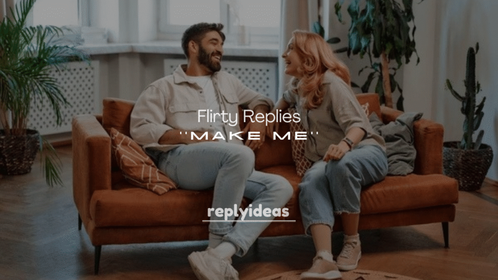 Romantic and Flirty Replies to “Make Me”