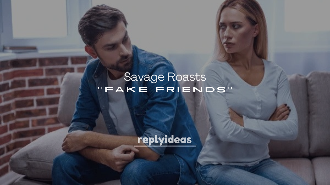 250+ Smart and Savage Roasts for Fake Friends