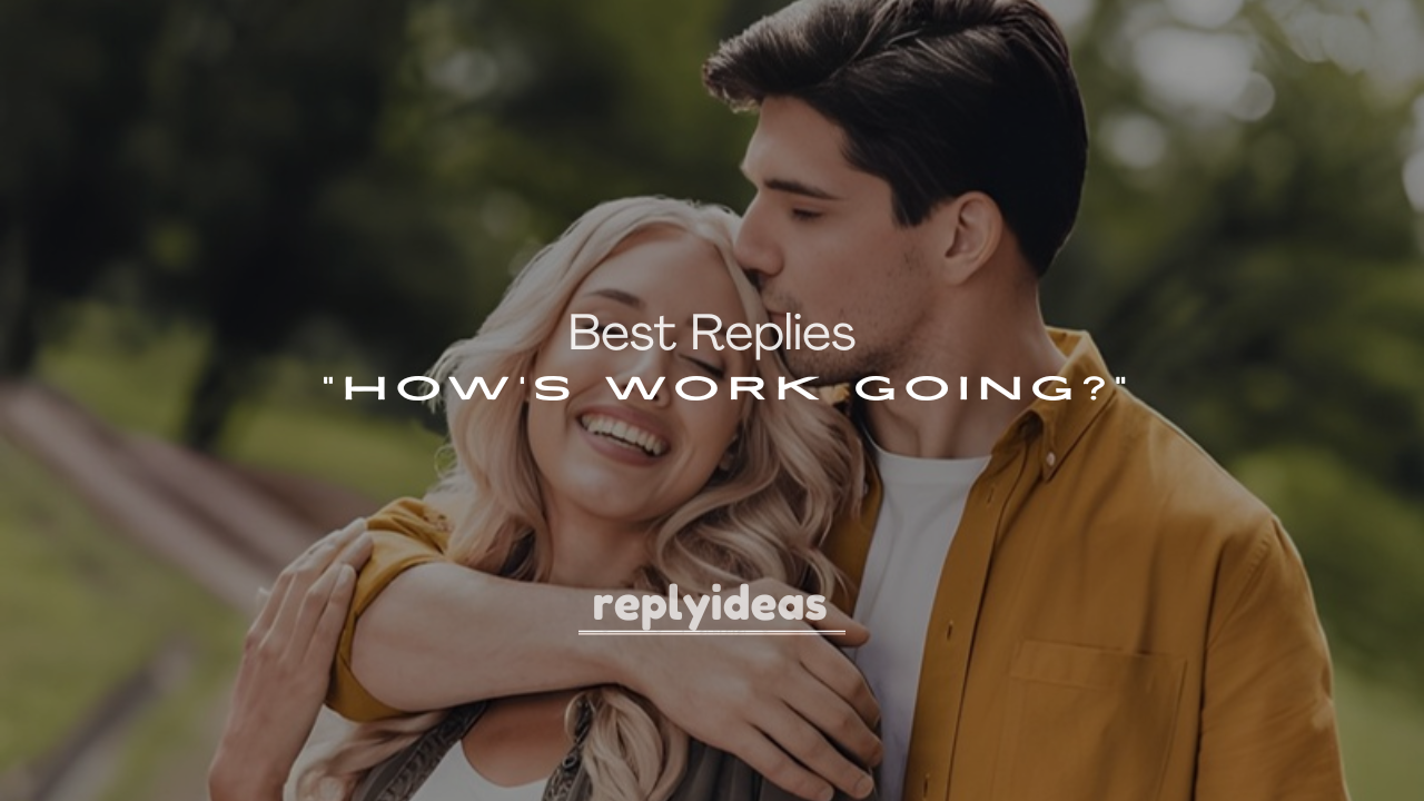 250+ Best Replies to “How’s Work Going?”