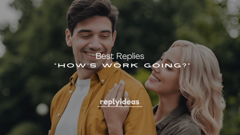 Best Replies to “How’s Work Going?”