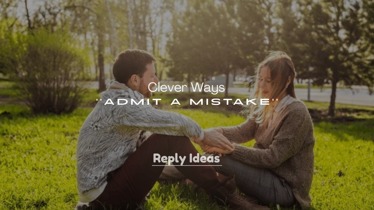 250+ Clever Ways to Admit a Mistake