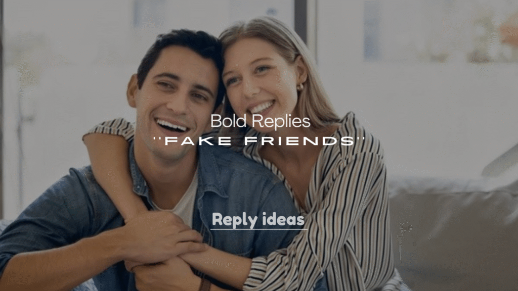 250+ Bold Replies to Fake Friends