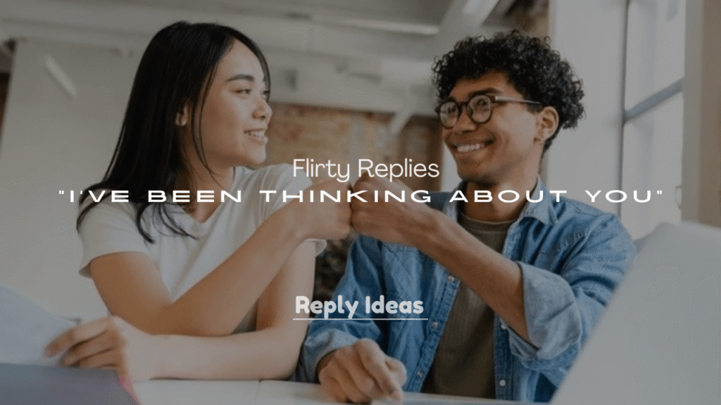 250+ Flirty Replies to “I’ve Been Thinking About You”