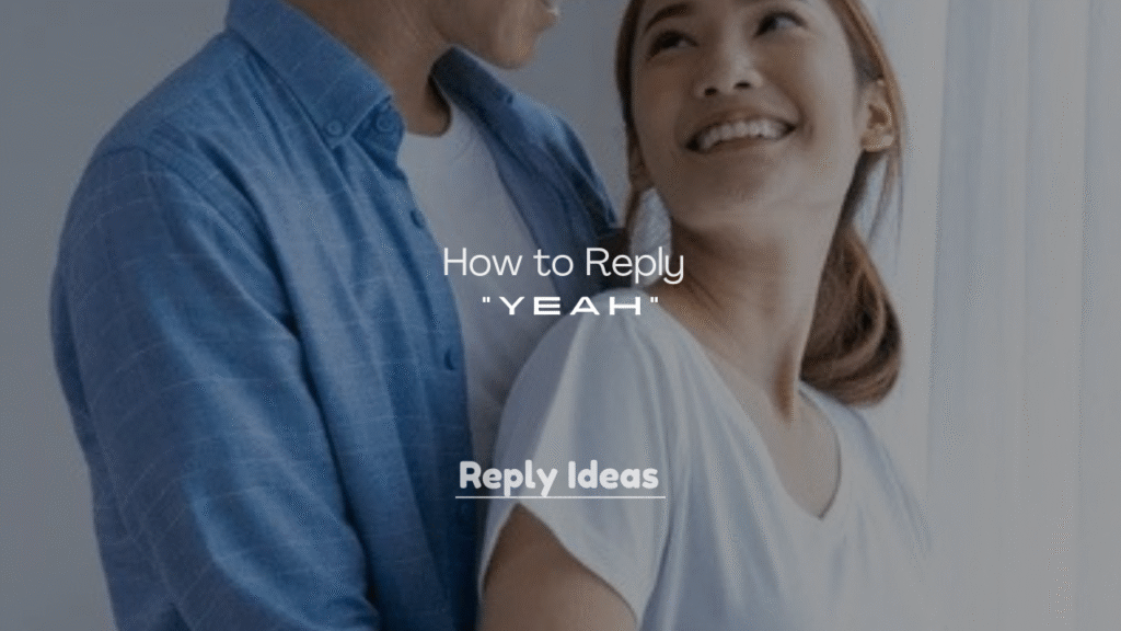 250+ How to Reply to “Yeah”