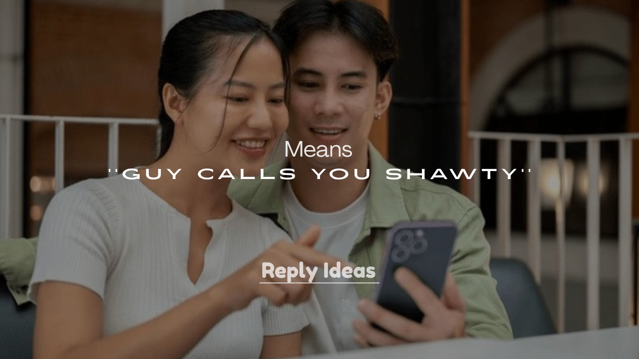 250+ What It Means When a Guy Calls You Shawty