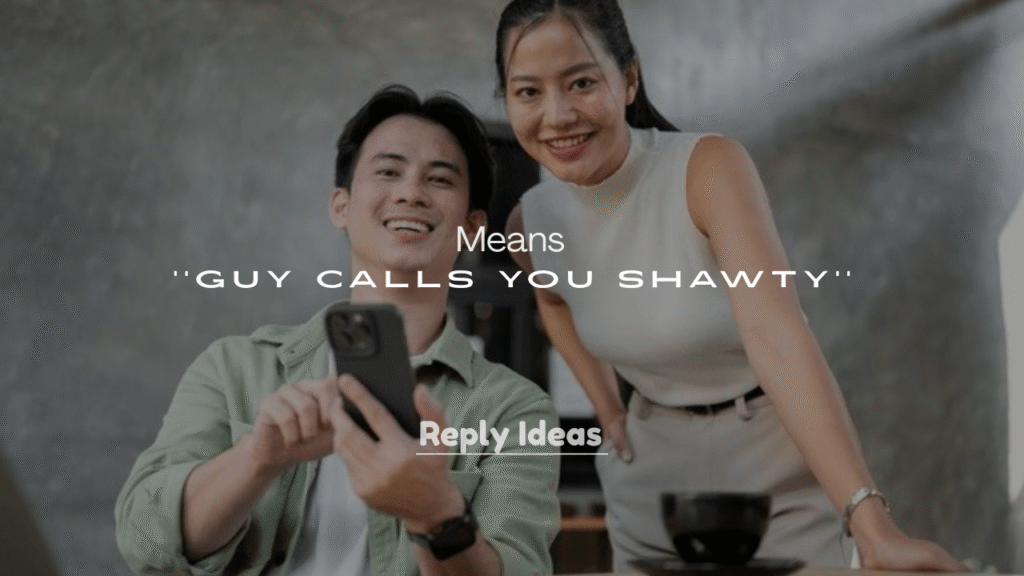 250+ What It Means When a Guy Calls You Shawty