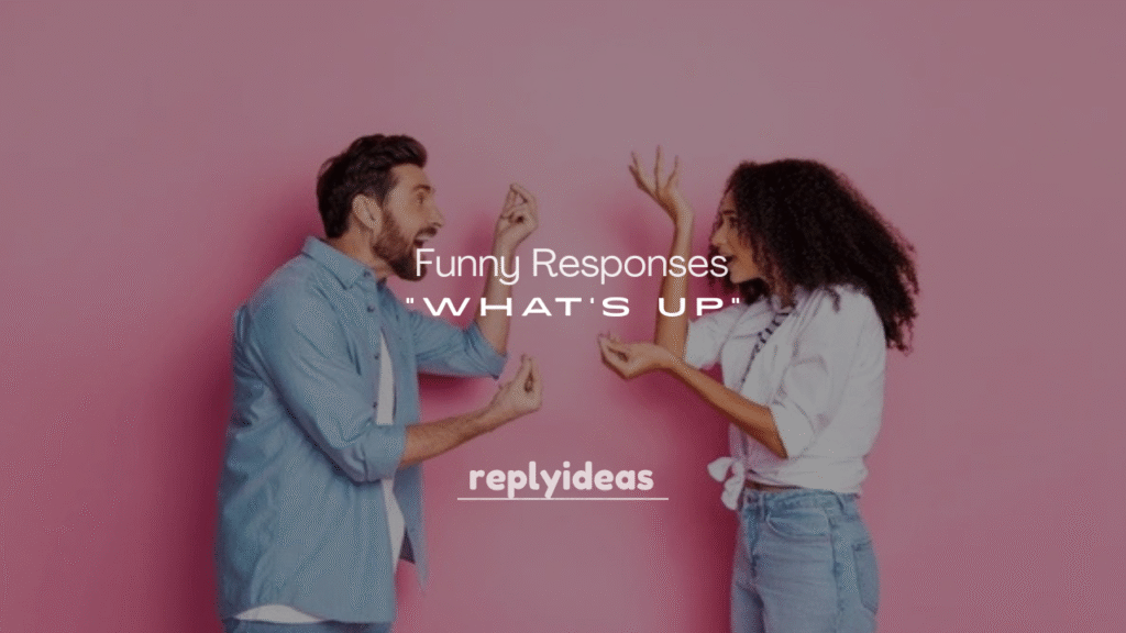 250+ Funny Responses to “What’s Up”