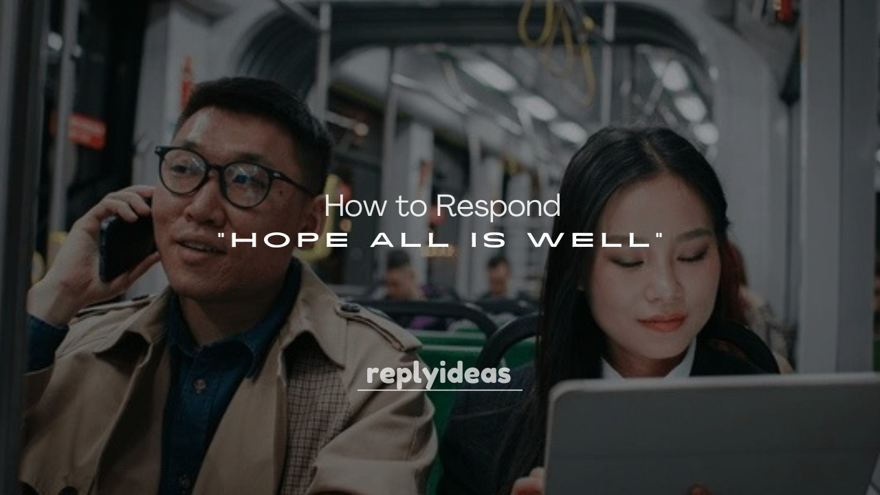 250+ How to Respond to “Hope All Is Well”