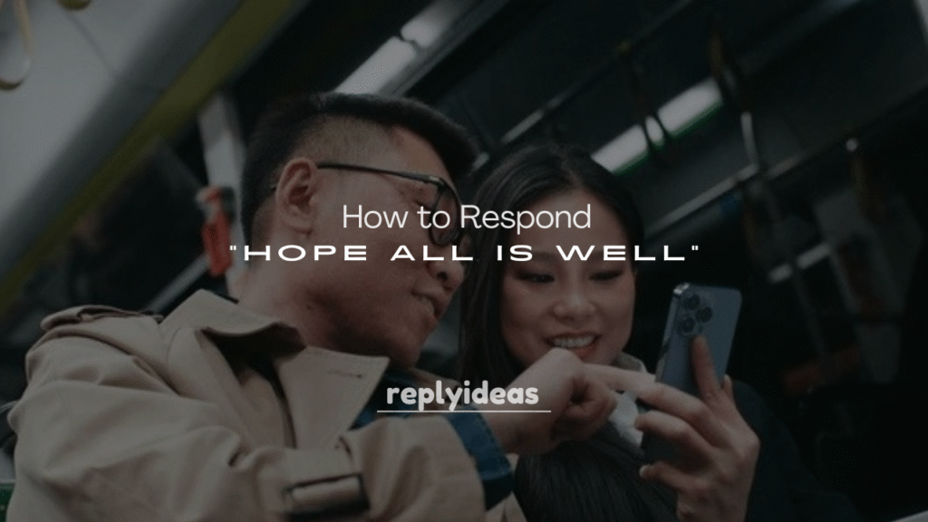 250+ How to Respond to “Hope All Is Well”