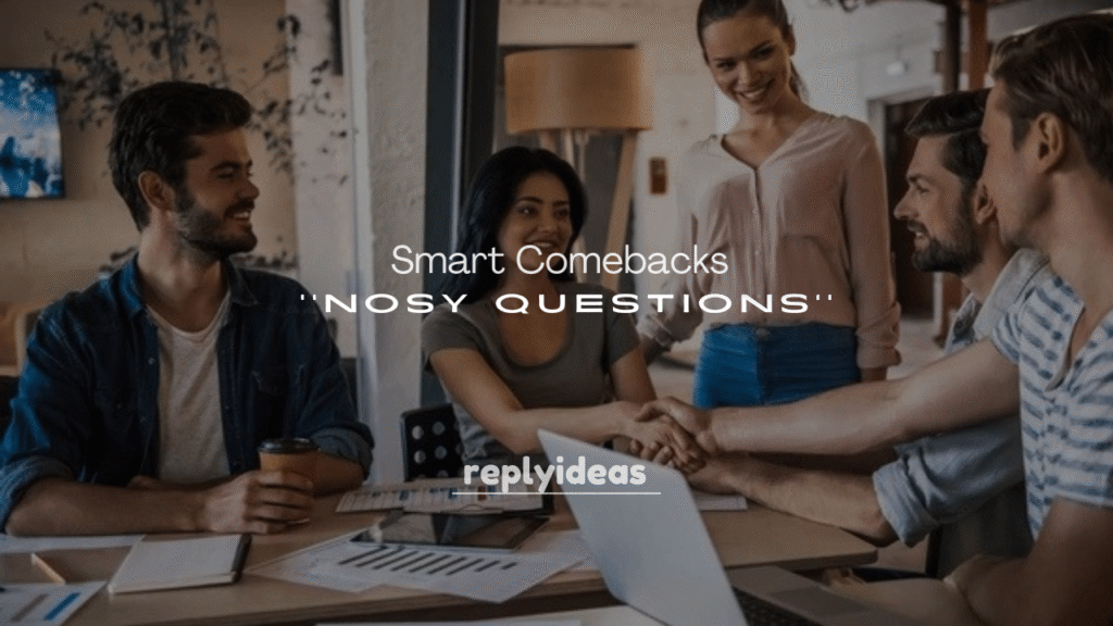 250+ Smart Comebacks to Nosy Questions