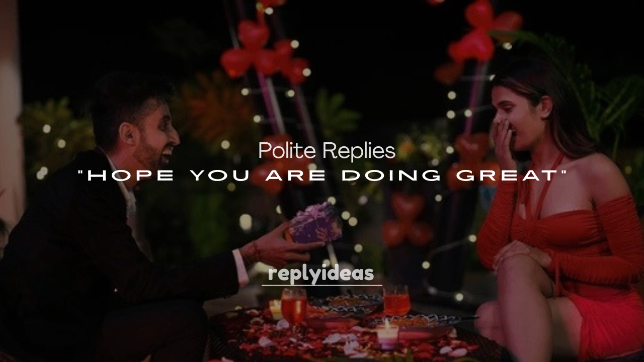 250+ Polite Replies to “Hope You Are Doing Great”