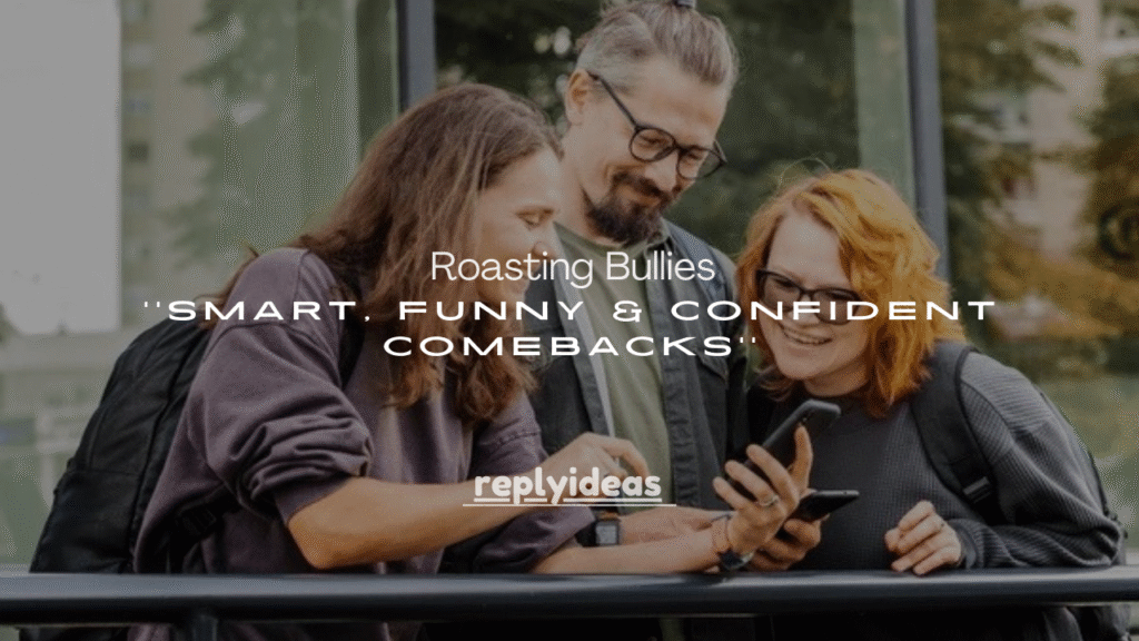 100+ Roasting Bullies: Smart, Funny & Confident Comebacks