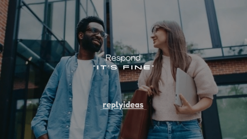 120+ Best Ways to Respond to “It’s Fine” (Kind, Smart & Honest)