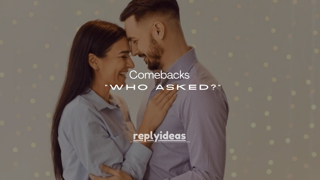 150+ Best Comebacks to “Who Asked?”