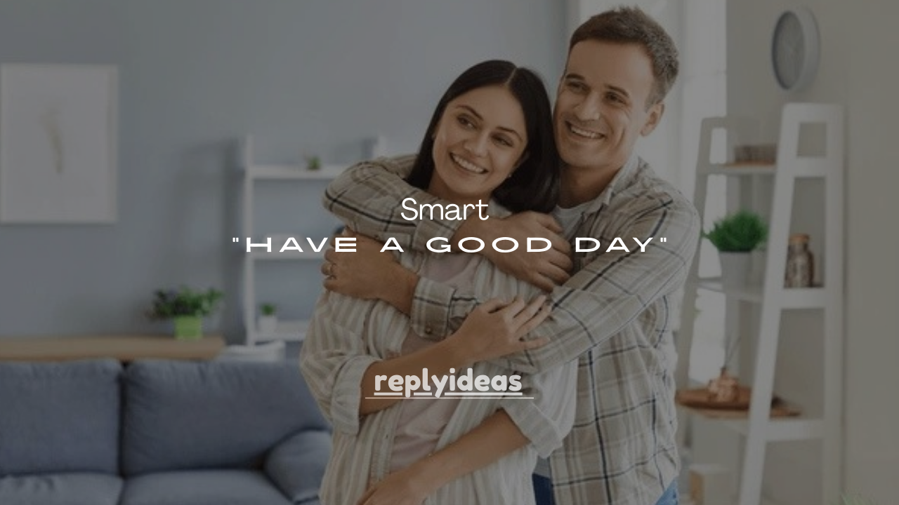 101 Smart Ways to Reply to “Have a Good Day”