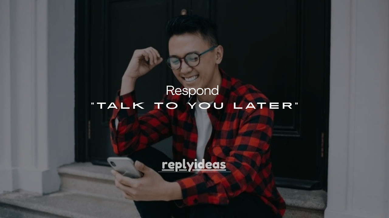 135+ Smart Ways to Respond to “Talk to You Later”