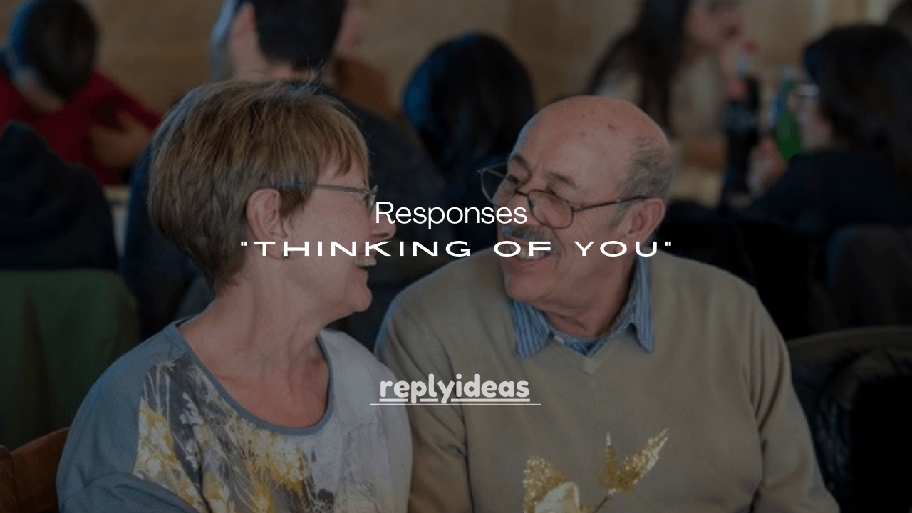 120+ Sweet & Smart Responses to “Thinking of You”