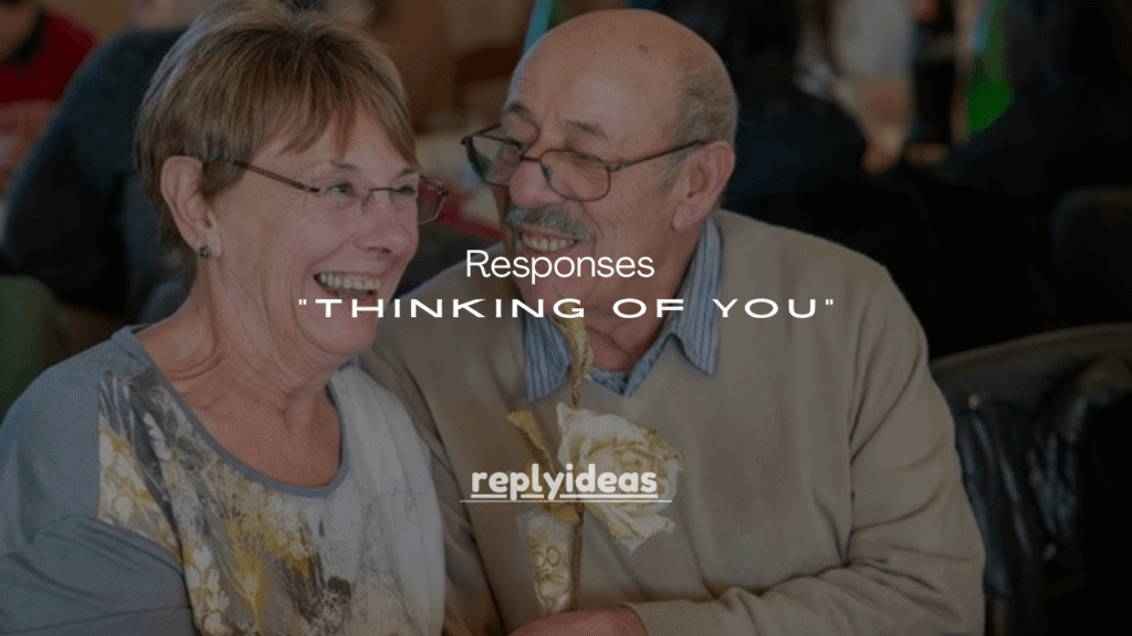 120+ Sweet & Smart Responses to “Thinking of You”