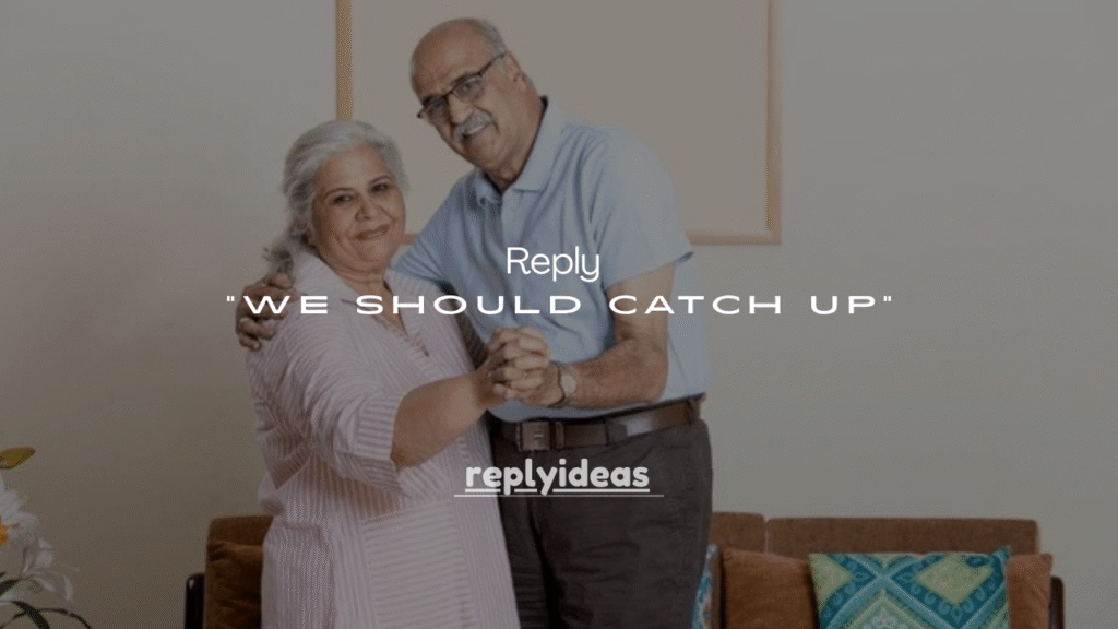 75+ Smart Ways to Reply to “We Should Catch Up”