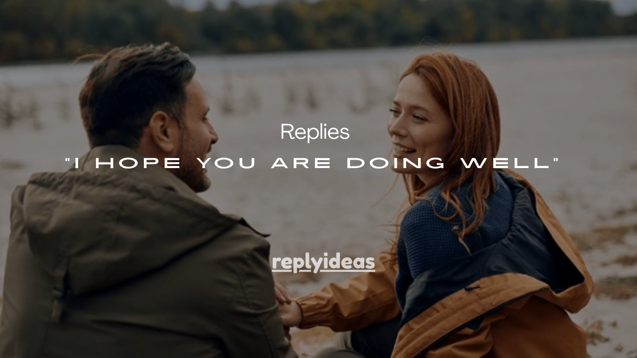 120+ Best Replies to “I Hope You Are Doing Well”
