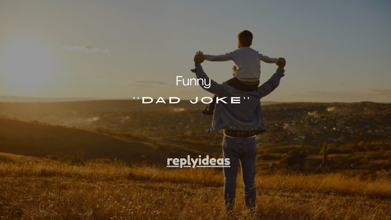 150+Funny Dad Joke Comebacks