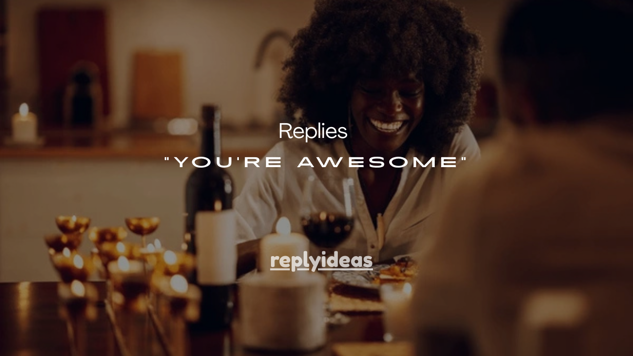 85+Best Replies When a Guy Says “You’re Awesome”