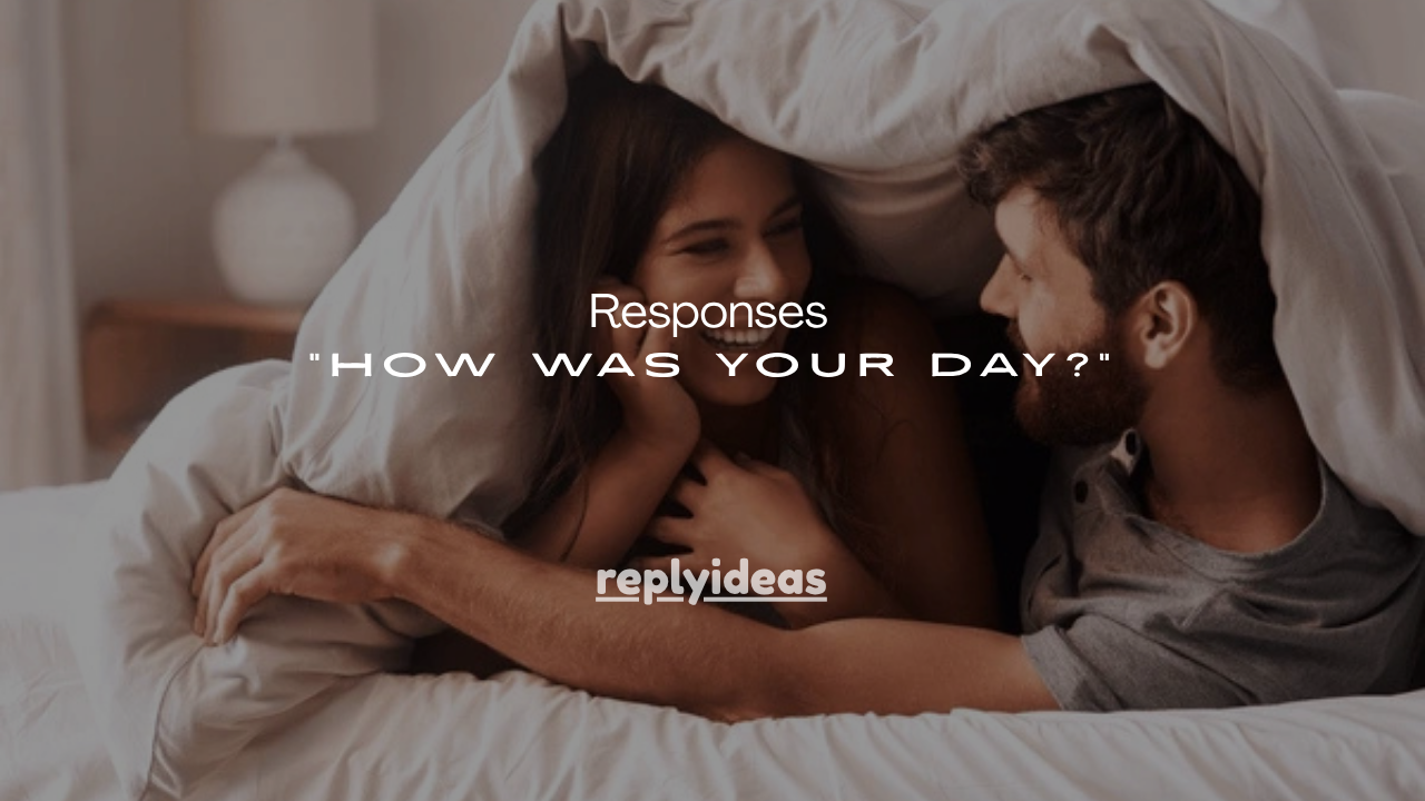 125+Smart Responses to “How Was Your Day?”