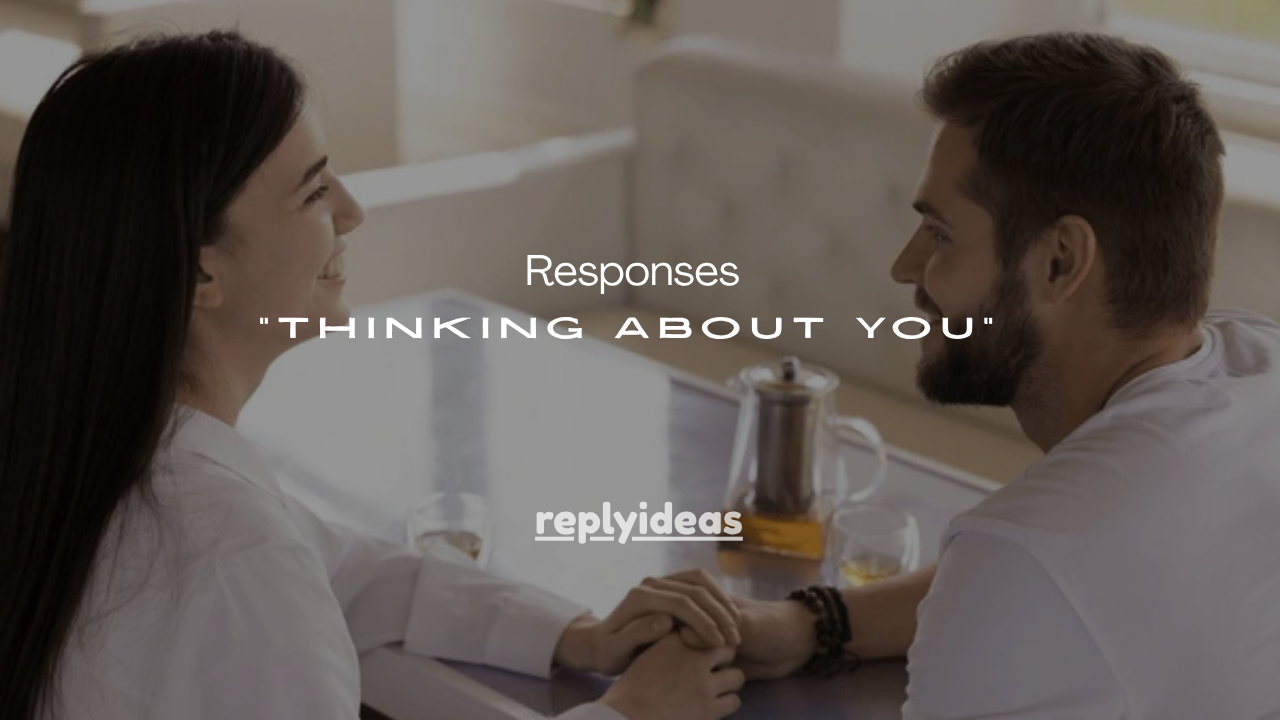 67+ Flirty Responses to “Thinking About You”