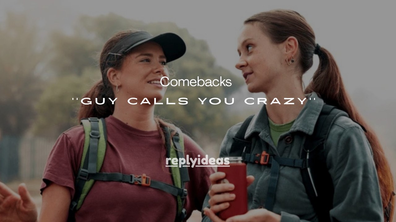 151+ Comebacks When a Guy Calls You Crazy (Funny, Savage & Flirty Replies)