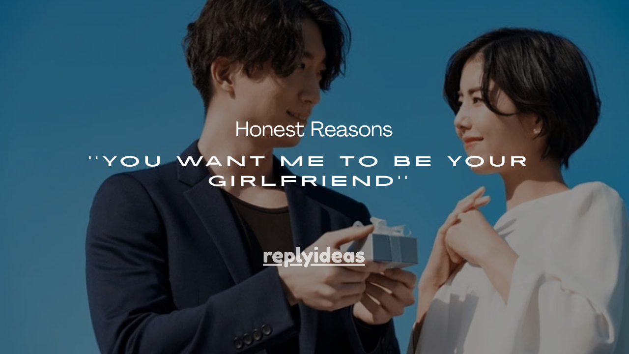 15+Honest Reasons Why Do You Want Me to Be Your Girlfriend