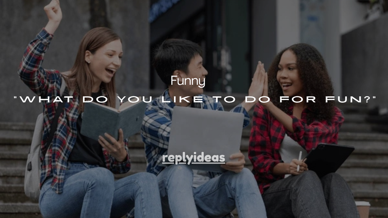 111+ Funny Answers to “What Do You Like to Do for Fun?”