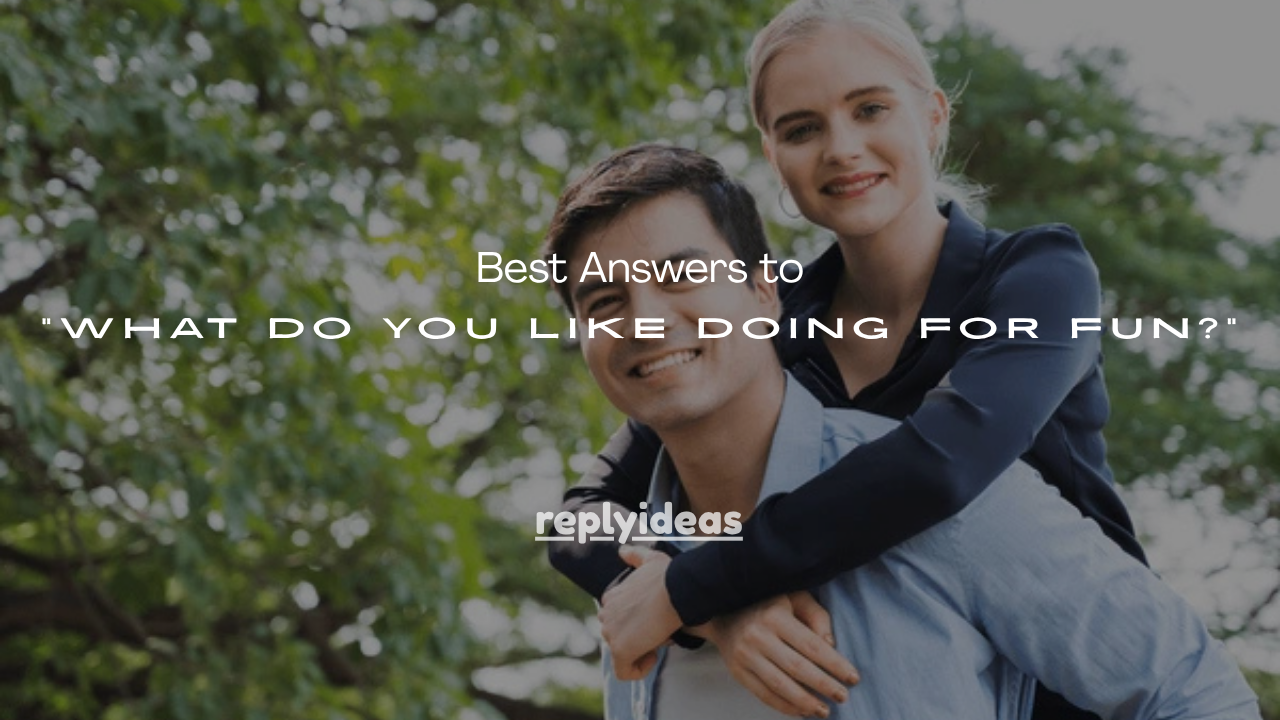 100+ Best Answers to “What Do You Like Doing for Fun?”