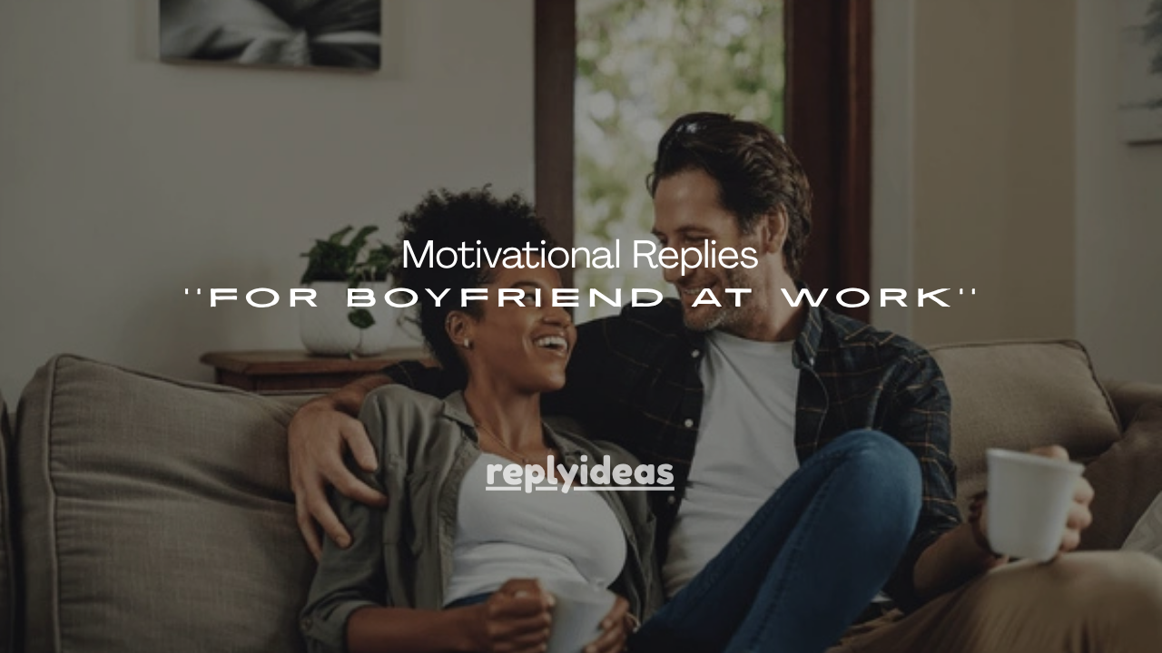 150+ Motivational Replies for Boyfriend at Work