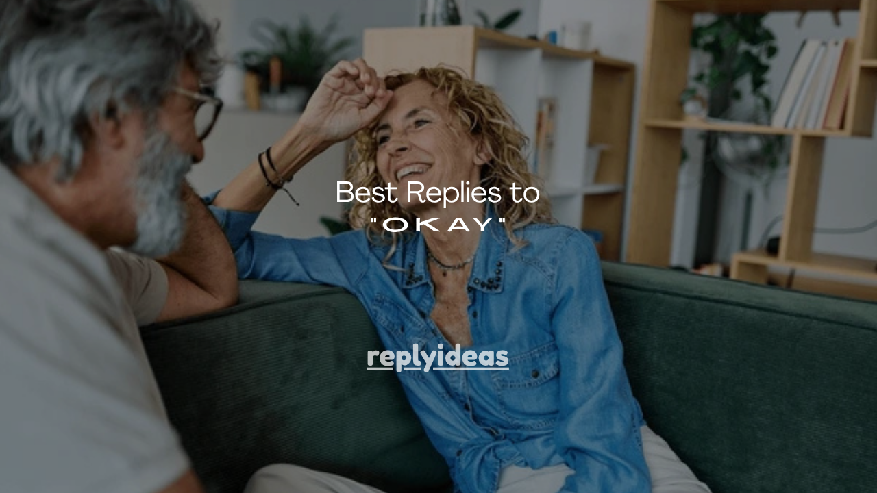 150+ Best Replies to “Okay”